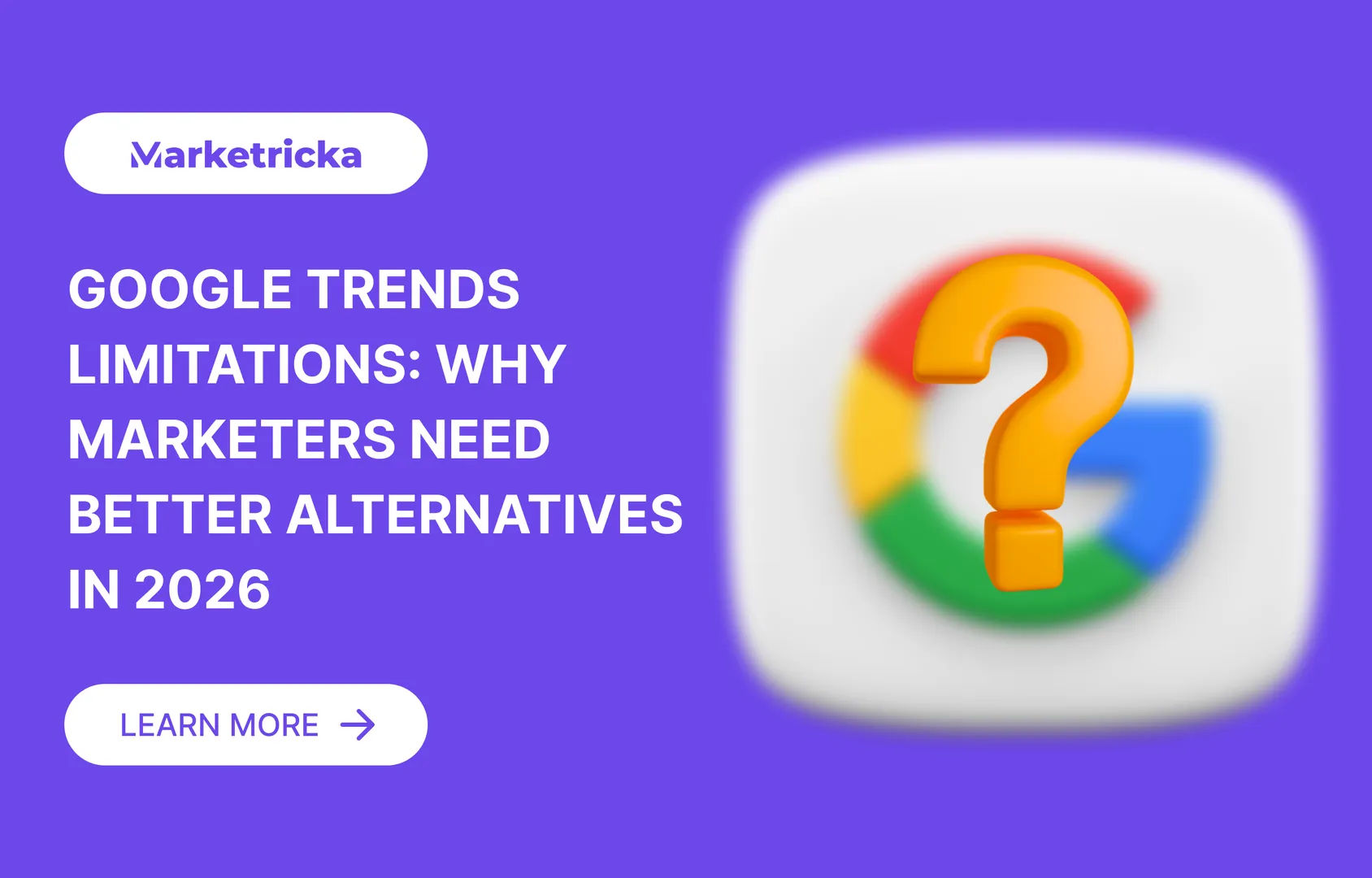 Google Trends Limitations: Why Marketers Need Better Alternatives in 2026