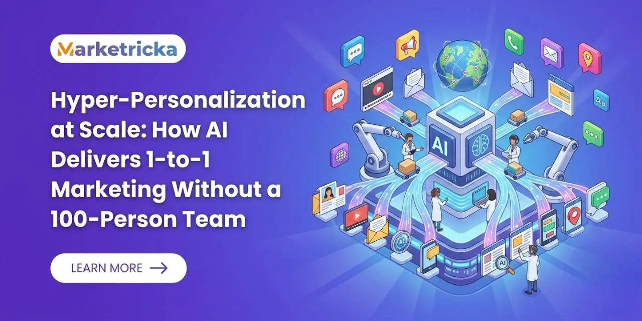 Hyper-Personalization at Scale: How AI Delivers 1-to-1 Marketing Without a 100-Person Team
